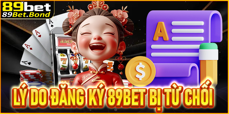 Lý do người chơi bị từ chối yêu cầu đăng ký 89Bet