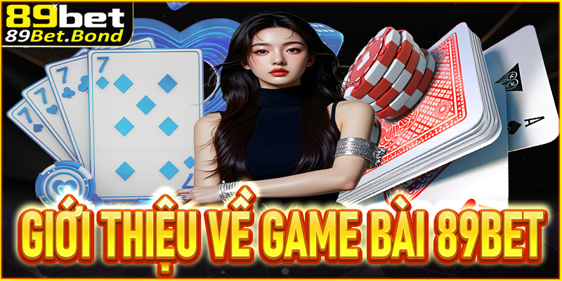 Giới thiệu về game bài 89BET