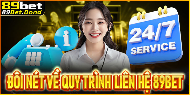 Khái quát đôi nét về quy trình liên hệ 89Bet
