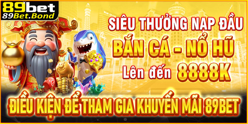 Khám phá điều kiện cụ thể để tham gia khuyến mãi 89Bet