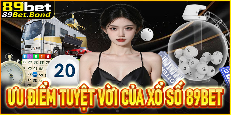 Đánh giá những ưu điểm tuyệt vời của xổ số 89BET
