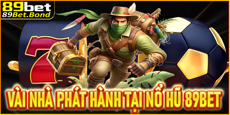 Review vài nhà phát hành đang có mặt tại sảnh nổ hũ 89Bet